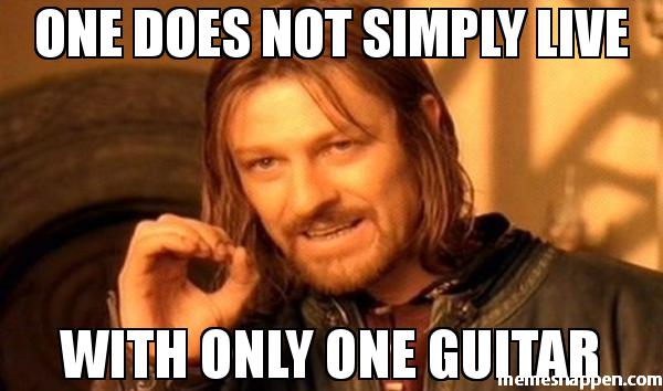 one-does-not-simply-live-with-only-one-guitar-meme-35752.jpg