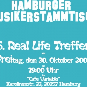 6. Treffen des Hamburger Musikerstammtisch am Freitag, den 30.10.09 ab 19:00Uhr im "Cafe Variable", Karolinenstraße 23.