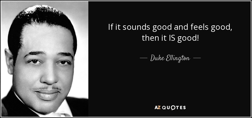 quote-if-it-sounds-good-and-feels-good-then-it-is-good-duke-ellington-52-77-85.jpg