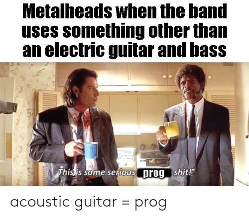 metalheads-when-the-band-uses-something-other-than-an-electric-66570054.png
