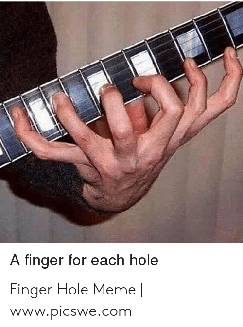 a-finger-for-each-hole-finger-hole-meme-www-picswe-com-53578558.png