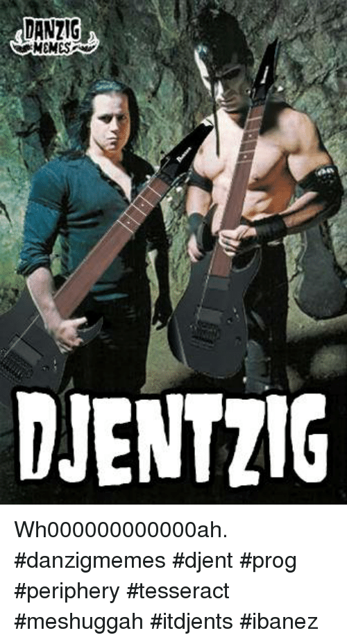 danzig-djentzig-wh000000000000ah-danzigmemes-djent-prog-periphery-tesseract-meshuggah-itdjents-26265901.png