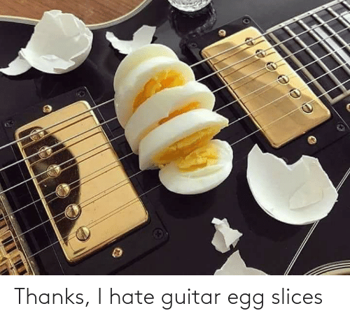 thanks-i-hate-guitar-egg-slices-69858710.png
