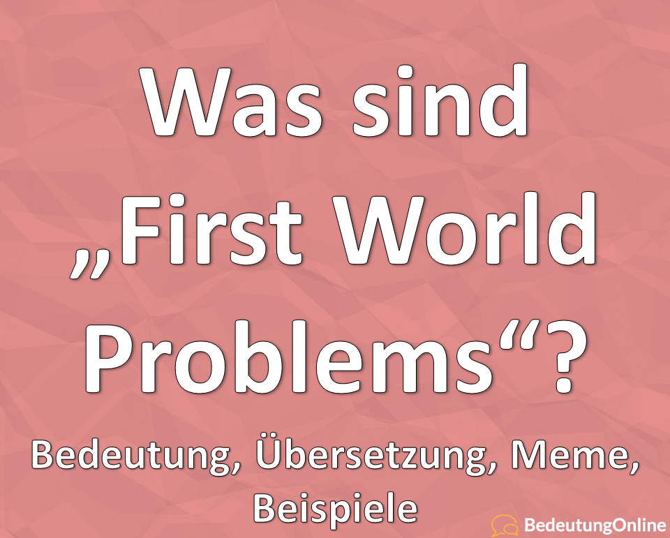 First-World-Problems-Bedeutung-auf-deutsch-Übersetzung-Meme-Beispiele-min.png